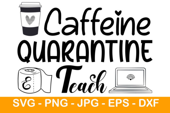 Teacher Caffeine Quarantine: Fresh Graphics & Illustrations